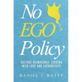 No EGO Policy: Culture Reimagined: Leading With Love And Authenticity