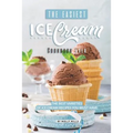 The Easiest Ice Cream Cookbook Ever: The Best Varieties of Ice Cream Recipes You Must Have