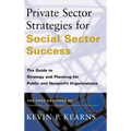 Private Sector Strategies for Social Sector Success: The Guide to Strategy and Planning for Public and Nonprofit Organizations