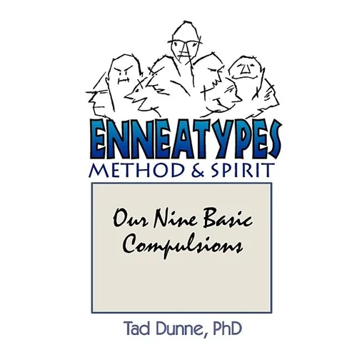 Enneatypes: Methods & Spirit: Our Nine Basic Compulsions