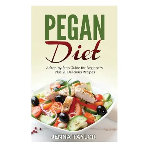 Pegan Diet: A Step-by-Step Guide for Beginners Plus 20 Delicious Recipes