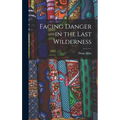 Facing Danger in the Last Wilderness