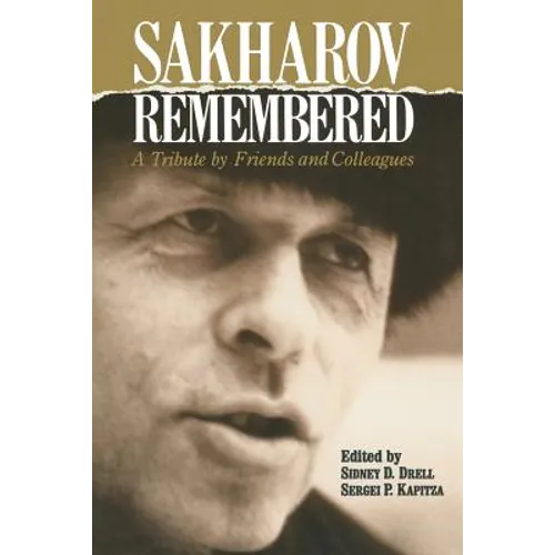 Sakharov Remembered: A Tribute by Friends and Colleagues