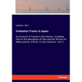 Unbeaten Tracks in Japan: An Account of Travels in the Interior, including Visit to the Aborigines of Yezo and the Shrines of Nikko and Ise, 3rd ed.,