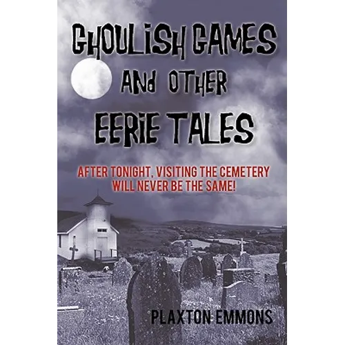Ghoulish Games & Other Eerie Tales: After Tonight, Visiting the Cemetery Will Never Be the Same!