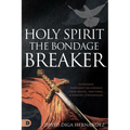 Holy Spirit: Experience Permanent Deliverance from Mental, Emotional, and Demonic Strongholds