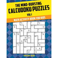 The Mind-Bursting Calcudoku Puzzles Vol I: Math Activity Book for Kids