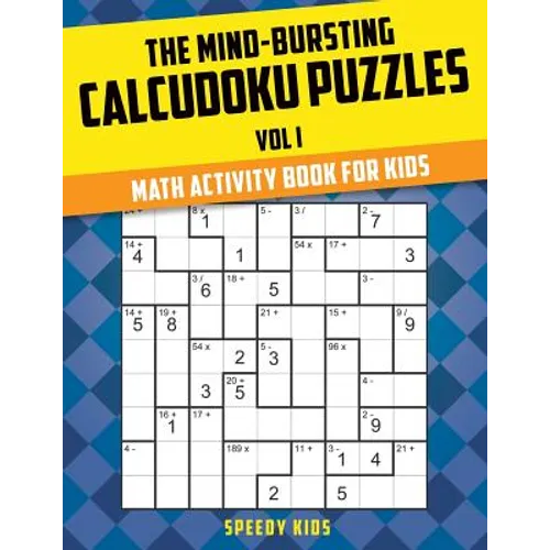 The Mind-Bursting Calcudoku Puzzles Vol I: Math Activity Book for Kids