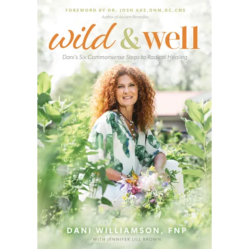 Wild & Well: Dani's Six Commonsense Steps to Radical Healing