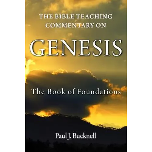 The Bible Teaching Commentary on Genesis: The Book of Foundations