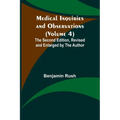 Medical Inquiries and Observations (Volume 4); The Second Edition, Revised and Enlarged by the Author