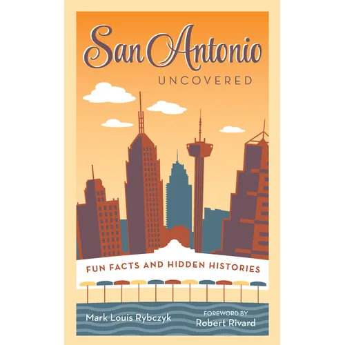 San Antonio Uncovered: Fun Facts and Hidden Histories