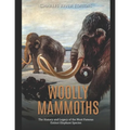 Woolly Mammoths: The History and Legacy of the Most Famous Extinct Elephant Species