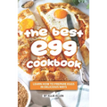 The Best Egg Cookbook: Learn How to Prepare Eggs in Delicious Ways