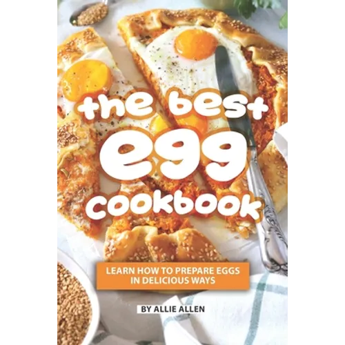 The Best Egg Cookbook: Learn How to Prepare Eggs in Delicious Ways