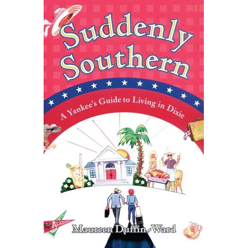 Suddenly Southern: A Yankee's Guide to Living in Dixie