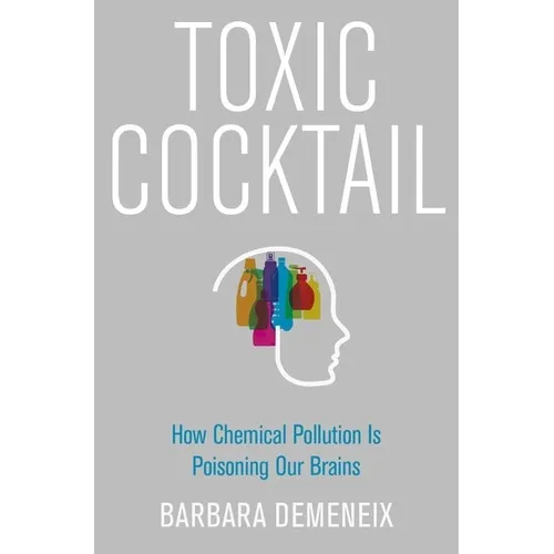 Toxic Cocktail: How Chemical Pollution Is Poisoning Our Brains