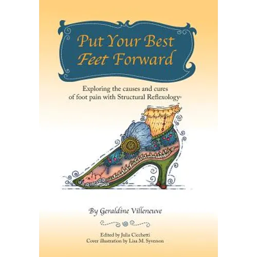 Put Your Best Feet Forward: Exploring the Causes and Cures of Foot Pain with Structural Reflexology(R)