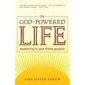 The God-Powered Life: Awakening to Your Divine Purpose
