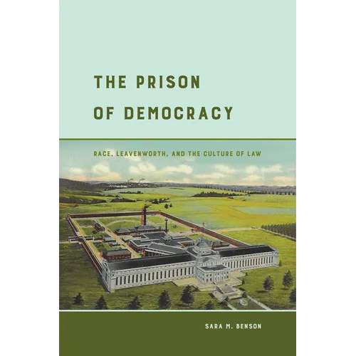 The Prison of Democracy: Race, Leavenworth, and the Culture of Law