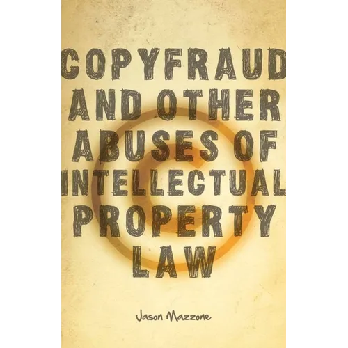 Copyfraud and Other Abuses of Intellectual Property Law