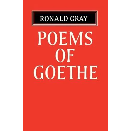 Poems of Goethe: A Selection with Introduction and Notes by Ronald Gray
