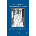 The Tragedy of American School Reform: How Curriculum Politics and Entrenched Dilemmas Have Diverted Us from Democracy