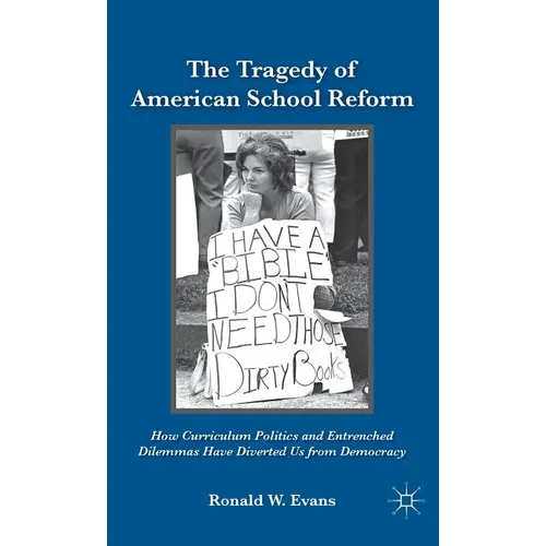 The Tragedy of American School Reform: How Curriculum Politics and Entrenched Dilemmas Have Diverted Us from Democracy