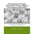 Channel-Based Single-Queue SBC Process Algebra For Systems Definition: General Architectural Theory at Work