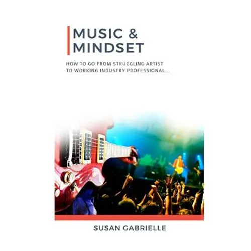 Music & Mindset: How to go from struggling artist to working industry professional