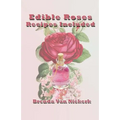 Edible Roses: Recipes Included