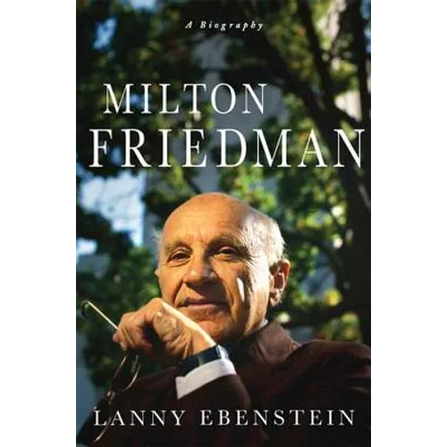Milton Friedman: A Biography