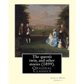 The queen's twin, and other stories (1899). By: Sarah Orne Jewett: (Original Classics)
