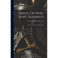 Aerial Or Wire-Rope Tramways: Their Construction and Management