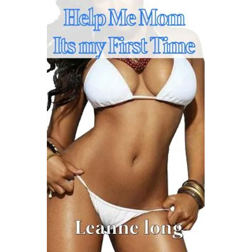 Help Me Mom Its My First Time
