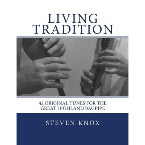 Living Tradition: 42 Original Tunes for the Great Highland Bagpipe