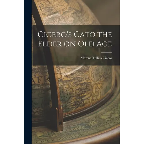 Cicero's Cato the Elder on Old Age