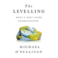 The Levelling: What's Next After Globalization