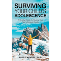 Surviving Your Child's Adolescence: A Christian Guide for Meeting Your Teen's Deepest Needs