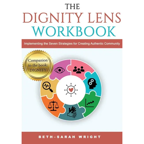 The DIGNITY Lens Workbook: Implementing the Seven Strategies for Creating Authentic Community