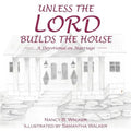 Unless the Lord Builds the House: A Devotional on Marriage