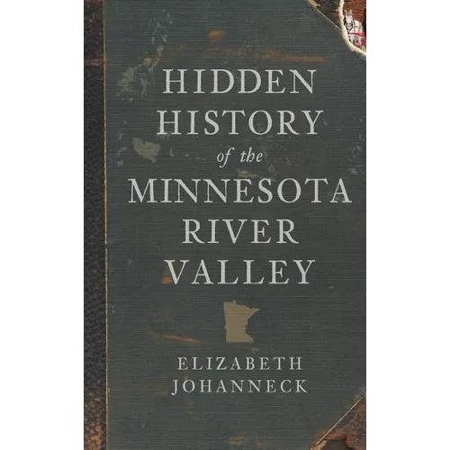 Hidden History of the Minnesota River Valley
