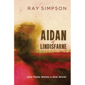 Aidan of Lindisfarne: Irish Flame Warms a New World