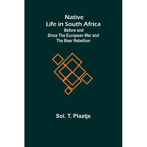 Native Life in South Africa; Before and Since the European War and the Boer Rebellion