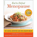 Eat to Defeat Menopause: The Essential Nutrition Guide for a Healthy Midlife -- With More Than 130 Recipes