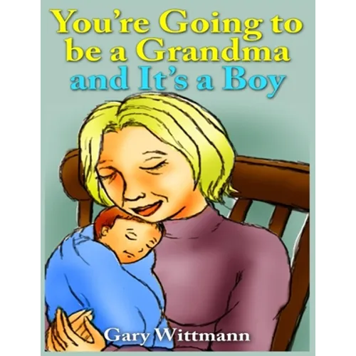 You're Going to Be A Grandma and It's a Boy: Becoming a Grandparent