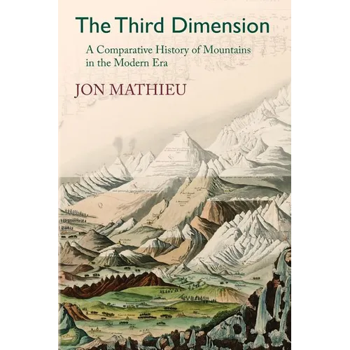 The Third Dimension: A Comparative History of Mountains in the Modern Era