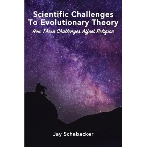 Scientific Challenges to Evolutionary Theory: How These Challenges Affect Religion