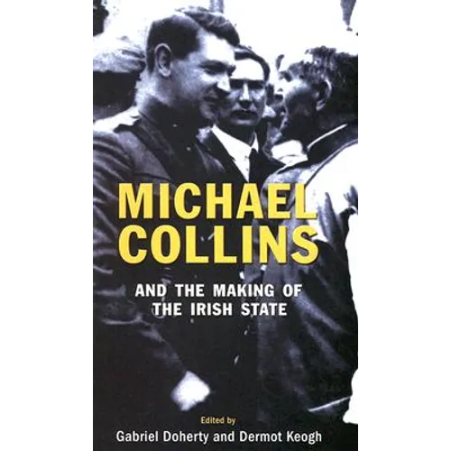 Michael Collins and the Making of the Irish State
