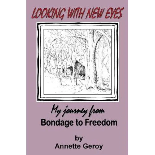 Looking with New Eyes: My Journey from Bondage to Freedom